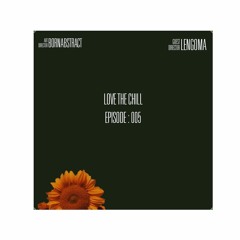 Love The Chill 005 // LeNgoma