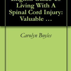 READ EPUB 🧡 A Complete Plain-English Guide To Living With A Spinal Cord Injury: Valu