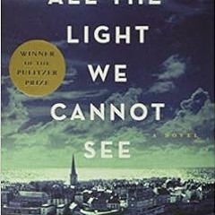 [View] KINDLE PDF EBOOK EPUB All the Light We Cannot See by Anthony Doerr 📬