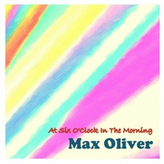 MAX OLIVER - 6 O'Clock In The Morning