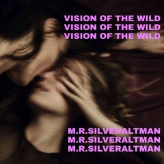 Vision of the Wild - M.R.SILVERALTMAN