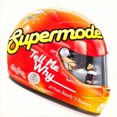 FREE DOWNLOAD_Supermode - Tell me Why (Artem Ready's Rework)