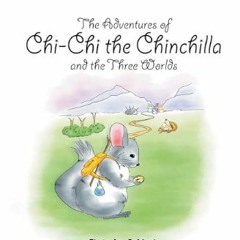 #^DOWNLOAD ⚡ The Adventures of Chi-Chi the Chinchilla and the Three Worlds     Kindle Edition [PDF