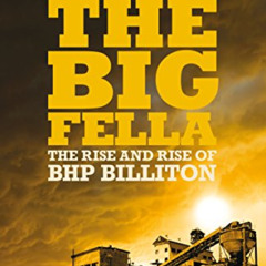 [View] KINDLE 💌 The Big Fella: The Rise And Rise Of BHP Billiton by  Robert Macklin