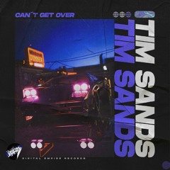 Tim Sands - Can't Get Over | OUT NOW