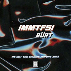 IMMTFSI : Bürt - We Got The Groove (Sport Mix)*FREE DL*