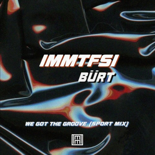 IMMTFSI : Bürt - We Got The Groove (Sport Mix)*FREE DL*