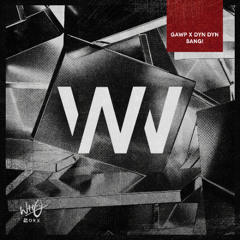 GAWP x Dyn Dyn - Bang! [Wh0 Worx]