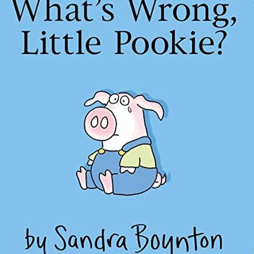 Stream Get PDF What's Wrong, Little Pookie? by Sandra Boynton & Sandra  Boynton by janiahesperanzamariela