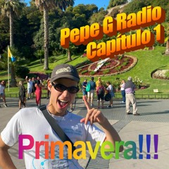 ~ Pepe G Radio!! ~ Cap. 1 : Primavera!!!