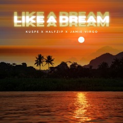 Kuspe X HALFZIP X Jamie Virgo - Like A Dream