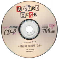 ABSURD Rehearsal Track: KISS ME BEFORE I GO