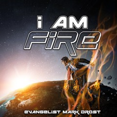 6.19.22 | "I Am Fire" | Evangelist Mark Drost