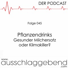Ausschlaggebend - Der Podcast Folge 045 - Pflanzendrinks