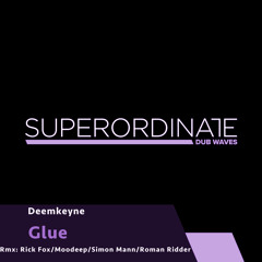 Deemkeyne, Glue (Moodeep Rmx) [Superordinate Dub Waves]