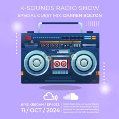 K-SOUNDS RADIO SHOW EP032 | Kris Keegan feat Darren Bolton 11.10.24