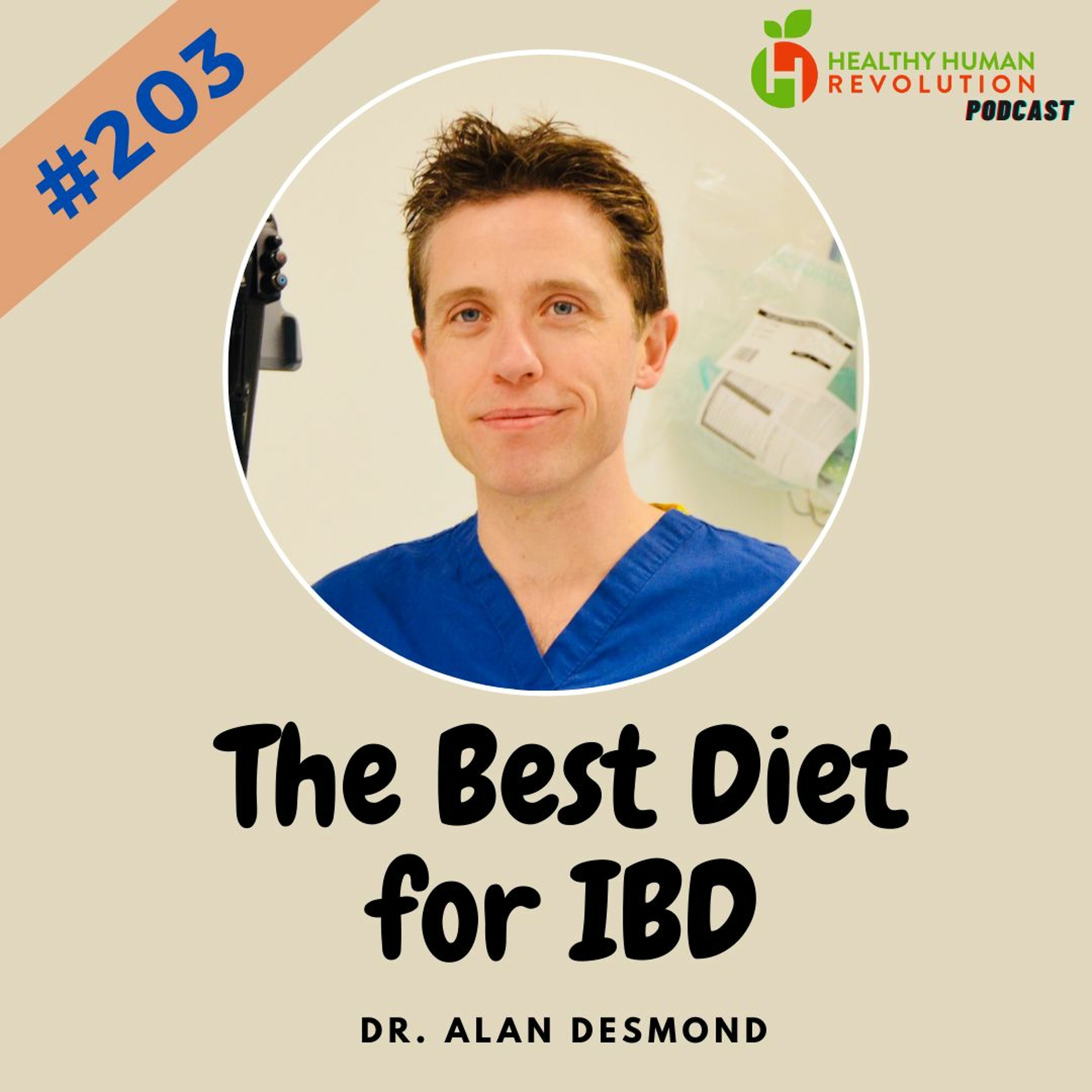 Best Diet For Inflammatory Bowel Diseases: Dr. Alan Desmond | Healthy Human Revolution Podcast #203