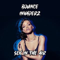 Bounce Invaderz - Sex In The Air (Radio Edit)**OUT NOW ON ACCELERATION DIGITAL**