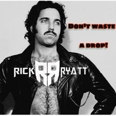 RickRyatt- Dont Waste A Drop