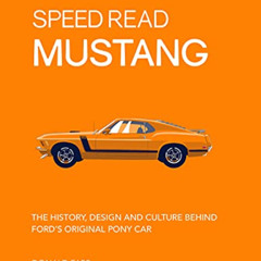 READ KINDLE 📭 Speed Read Mustang: The History, Design and Culture Behind Ford's Orig