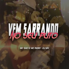 MTG - VEM SARRANDO NO SEU PUTO - MC SACI E MC INDIO - DJ MV