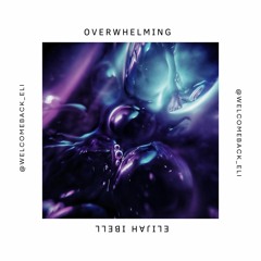 Overwhelming - Elijah Ibell (Prod. by David Lynch of Diamond Recordings FNQ)