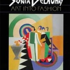 VIEW KINDLE 📦 Sonia Delaunay: Art into Fashion by  Sonia Delaunay,Elizabeth Morano,D