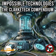 Impossible Technologies: The Clarketech Compendium (Narration Only)