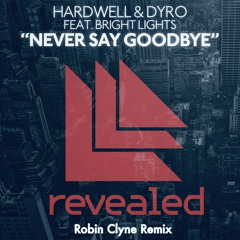 Hardwell & Dyro feat. Bright Lights - Never Say Goodbye (Robin Clyne Remix)