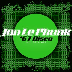 Jon Le Phunk - ‘67 Disco (D.P.V. Edit)