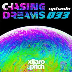 XiJaro & Pitch pres. Chasing Dreams 033