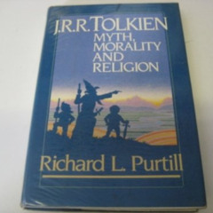 GET EPUB 🗂️ J.R.R. Tolkien: Myth, Morality, and Religion by  Richard L. Purtill [KIN