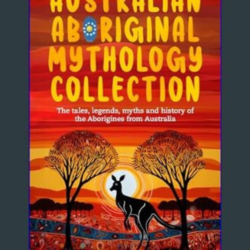 Stream Download Ebook 🌟 Australian Aboriginal Mythology Collection: The ...