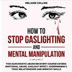 <Download> How to Stop Gaslighting and Mental Manipulation: This Narcissistic Abuse Recovery Course