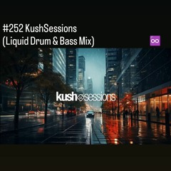 #252 KushSessions (Liquid Drum & Bass Mix)