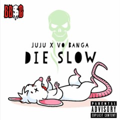 DIE SLOW FEAT. JUJU THE MAGICIAN