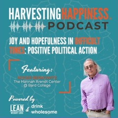 Joy and Hopefulness in Difficult Times: Positive Political Action from The Hannah Arendt Center at Bard College