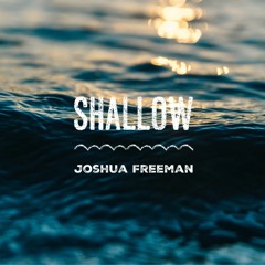 Shallow- Joshua Freeman (Cover)