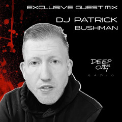 Deep House Only Radio Exclusive Guest Mix DJ Patrick Bushman