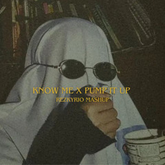 KNOW ME X PUMP IT UP ( REZKY RIO Mashup )