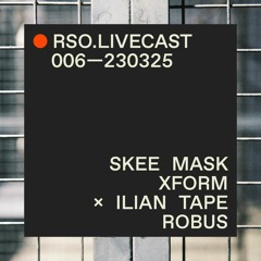 RSO.LIVECAST 006—230325 — Skee Mask @ XFORM x Ilian Tape