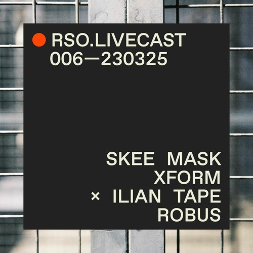Skee Mask @ XFORM x Ilian Tape — RSO.LIVECAST 006—230325