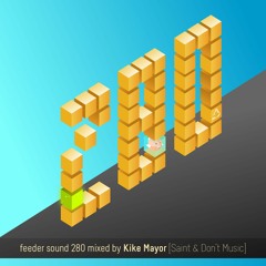 feeder sound 280 mixed by Kike Mayor [Saint & Don't Music]