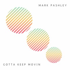 Mark Pashley - Gotta Keep Movin (Original Mix)