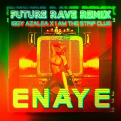 Iggy Azalea - I Am The Stripclub (Enayé Future Rave Remix)