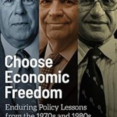 View EBOOK 🖌️ Choose Economic Freedom: Enduring Policy Lessons from the 1970s and 19