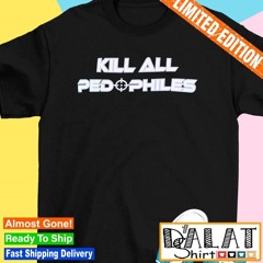 Kill all ped philes shirt