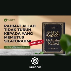 Al-adabul Mufrod: Tidak Mendapat Rahmat Yang Memutus Silaturahmi (Hadits 63) - Ustadz Abdullah Zaen