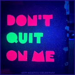 Don't Quit On Me