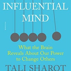 [Access] PDF 💘 The Influential Mind: What the Brain Reveals About Our Power to Chang
